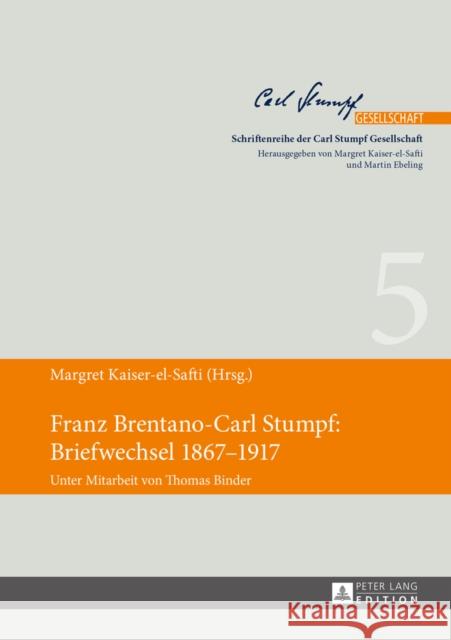 Franz Brentano-Carl Stumpf: Briefwechsel 1867-1917: Unter Mitarbeit Von Thomas Binder Kaiser-El-Safti, Margret 9783631653579