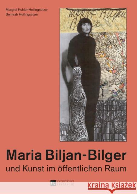 Maria Biljan-Bilger Und Kunst Im Oeffentlichen Raum Kohler-Heilingsetzer, Margret 9783631653586 Peter Lang Gmbh, Internationaler Verlag Der W