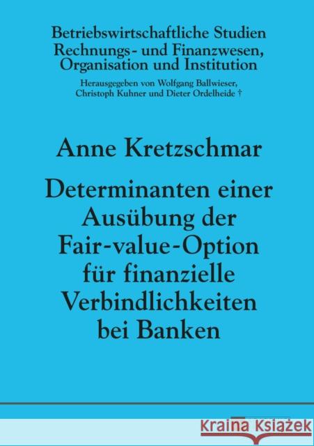 Determinanten Einer Ausuebung Der Fair-Value-Option Fuer Finanzielle Verbindlichkeiten Bei Banken Ballwieser, Wolfgang 9783631653654 Peter Lang Gmbh, Internationaler Verlag Der W