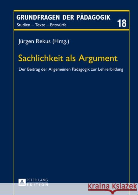 Sachlichkeit ALS Argument: Der Beitrag Der Allgemeinen Paedagogik Zur Lehrerbildung Rekus, Jürgen 9783631653661 Peter Lang Gmbh, Internationaler Verlag Der W