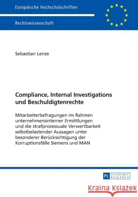 Compliance, Internal Investigations und Beschuldigtenrechte; Mitarbeiterbefragungen im Rahmen unternehmensinterner Ermittlungen und die strafprozessua Lenze, Sebastian 9783631653692 Peter Lang Gmbh, Internationaler Verlag Der W