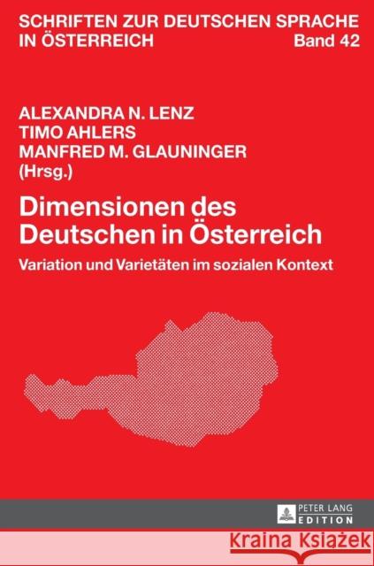 Dimensionen Des Deutschen in Oesterreich: Variation Und Varietaeten Im Sozialen Kontext Lenz, Alexandra N. 9783631653807