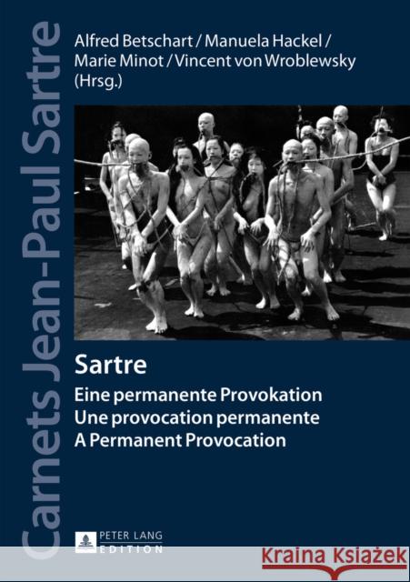 Sartre: Eine Permanente Provokation- Une Provocation Permanente- A Permanent Provocation Betschart, Alfred 9783631653876 Peter Lang Gmbh, Internationaler Verlag Der W