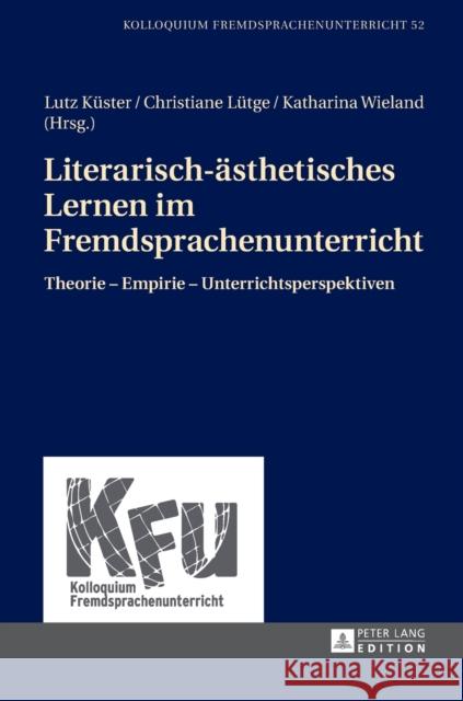 Literarisch-Aesthetisches Lernen Im Fremdsprachenunterricht: Theorie - Empirie - Unterrichtsperspektiven Würffel, Nicola 9783631653937 Peter Lang Gmbh, Internationaler Verlag Der W