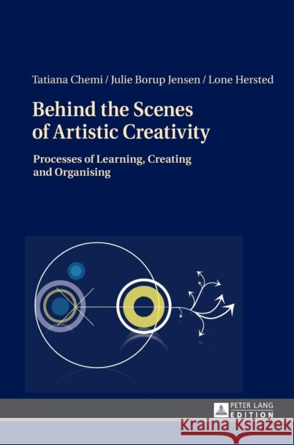 Behind the Scenes of Artistic Creativity: Processes of Learning, Creating and Organising Hersted, Lone 9783631653975 Peter Lang AG