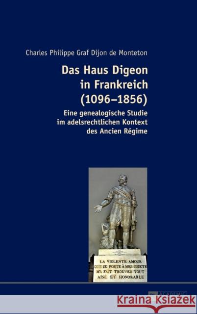 Das Haus Digeon in Frankreich (1096-1856): Eine Genealogische Studie Im Adelsrechtlichen Kontext Des Ancien Régime Dijon, Charles Philippe Graf 9783631654019