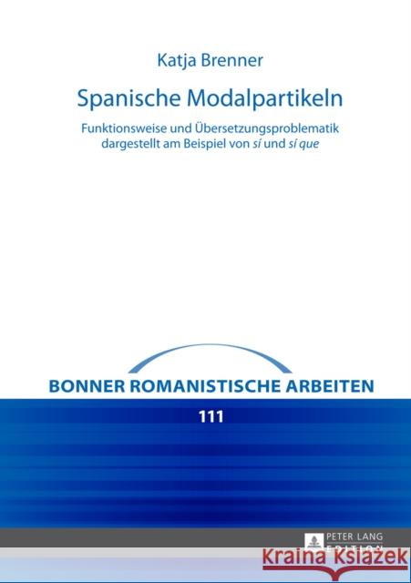 Spanische Modalpartikeln: Funktionsweise Und Uebersetzungsproblematik Dargestellt Am Beispiel Von Sí Und Sí Que Schmitt, Christian 9783631654064