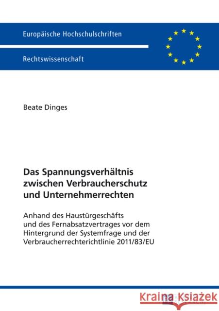 Das Spannungsverhaeltnis Zwischen Verbraucherschutz Und Unternehmerrechten: Anhand Des Haustuergeschaefts Und Des Fernabsatzvertrages VOR Dem Hintergr Dinges, Beate 9783631654095 Peter Lang Gmbh, Internationaler Verlag Der W