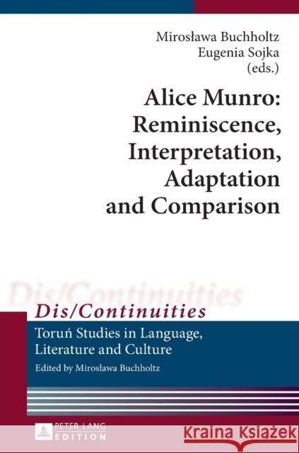Alice Munro: Reminiscence, Interpretation, Adaptation and Comparison Miroslawa Buchholtz Eugenia Sojka 9783631654149 Peter Lang Publishing