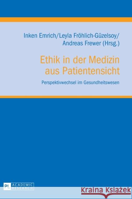 Ethik in Der Medizin Aus Patientensicht: Perspektivwechsel Im Gesundheitswesen Emrich, Inken 9783631654187 Peter Lang Gmbh, Internationaler Verlag Der W