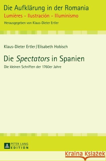 Die «Spectators» in Spanien: Die Kleinen Schriften Der 1760er Jahre Ertler, Klaus-Dieter 9783631654200 Peter Lang Gmbh, Internationaler Verlag Der W