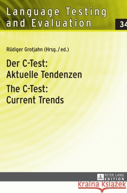 Der C-Test: Aktuelle Tendenzen / The C-Test: Current Trends: Aktuelle Tendenzen / Current Trends Grotjahn, Rüdiger 9783631654309