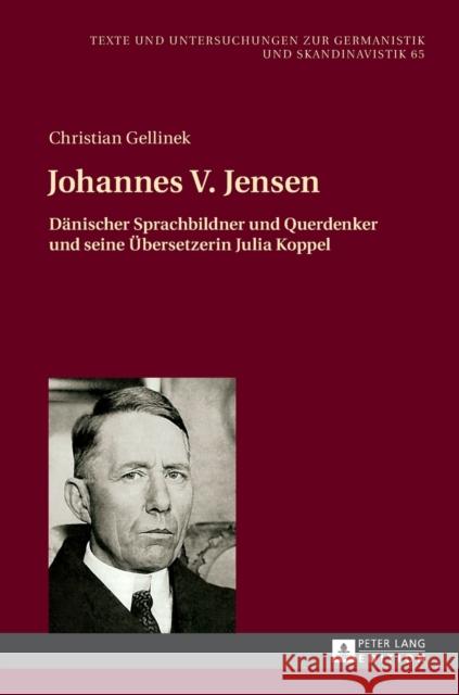 Johannes V. Jensen: Daenischer Sprachbildner Und Querdenker Und Seine Uebersetzerin Julia Koppel Fechner-Smarsly, Thomas 9783631654361