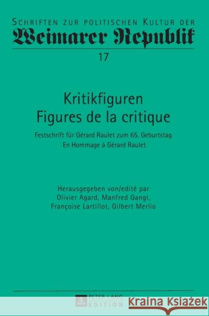 Kritikfiguren / Figures de la Critique: Festschrift Fuer Gérard Raulet Zum 65. Geburtstag / En Hommage À Gérard Raulet Bialas, Wolfgang 9783631654408 Peter Lang Gmbh, Internationaler Verlag Der W