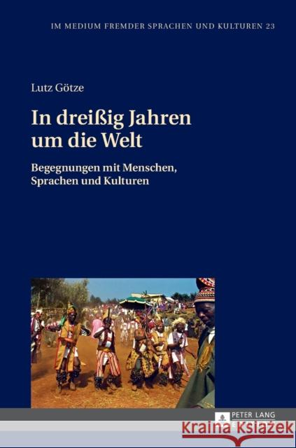 In Dreißig Jahren Um Die Welt: Begegnungen Mit Menschen, Sprachen Und Kulturen Götze, Lutz 9783631654477