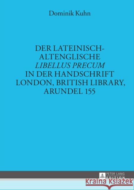 Der Lateinisch-Altenglische «Libellus Precum» in Der Handschrift London, British Library, Arundel 155 Gneuss, Helmut 9783631654620