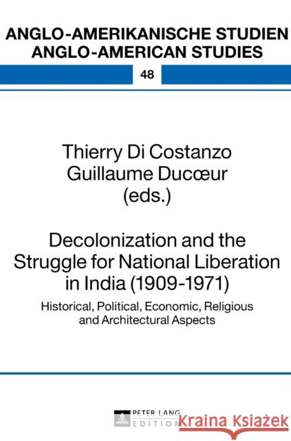 Decolonization and the Struggle for National Liberation in India (1909-1971); Historical, Political, Economic, Religious and Architectural Aspects Ahrens, Rüdiger 9783631654668