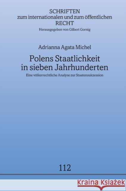 Polens Staatlichkeit in Sieben Jahrhunderten: Eine Voelkerrechtliche Analyse Zur Staatensukzession Gornig, Gilbert 9783631654675