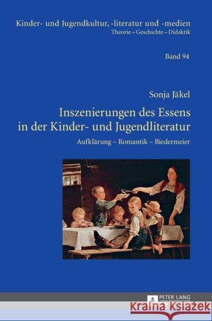 Inszenierungen Des Essens in Der Kinder- Und Jugendliteratur: Aufklaerung - Romantik - Biedermeier Ewers-Uhlmann, Hans-Heino 9783631654811
