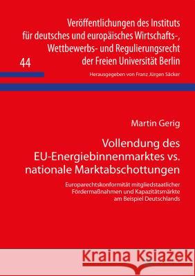 Vollendung Des Eu-Energiebinnenmarktes vs. Nationale Marktabschottungen: Europarechtskonformitaet Mitgliedstaatlicher Foerdermaßnahmen Und Kapazitaets Säcker, F. J. 9783631654828