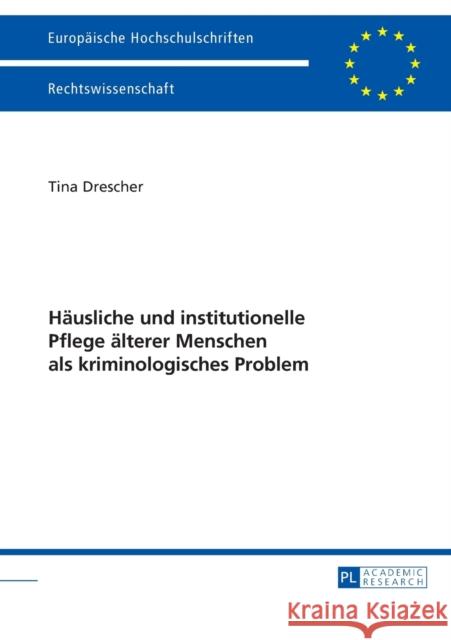 Haeusliche Und Institutionelle Pflege Aelterer Menschen ALS Kriminologisches Problem Drescher, Tina 9783631655122 Peter Lang Gmbh, Internationaler Verlag Der W