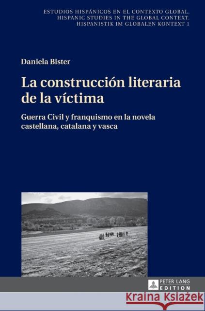 La Construcción Literaria de la Víctima: Guerra Civil Y Franquismo En La Novela Castellana, Catalana Y Vasca Winter, Ulrich 9783631655207