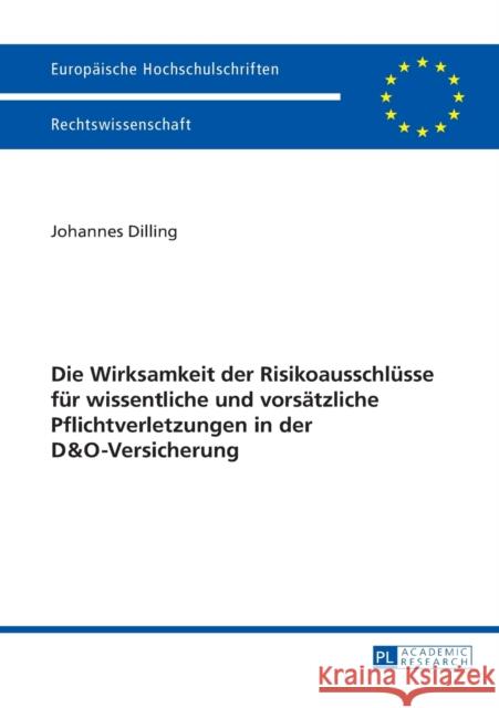 Die Wirksamkeit Der Risikoausschluesse Fuer Wissentliche Und Vorsaetzliche Pflichtverletzungen in Der D&o-Versicherung Dilling, Johannes 9783631655238 Peter Lang Gmbh, Internationaler Verlag Der W