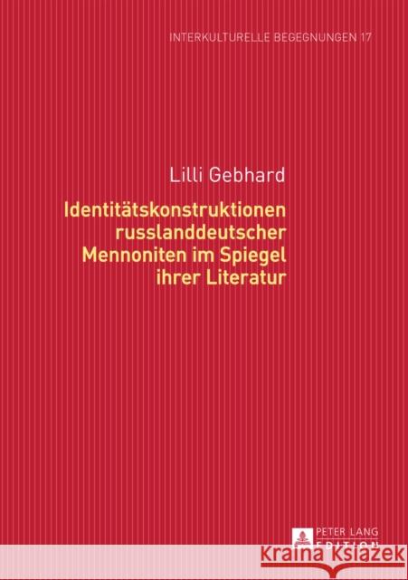 Identitaetskonstruktionen Russlanddeutscher Mennoniten Im Spiegel Ihrer Literatur Dallapiazza, Michael 9783631655290 Peter Lang Gmbh, Internationaler Verlag Der W