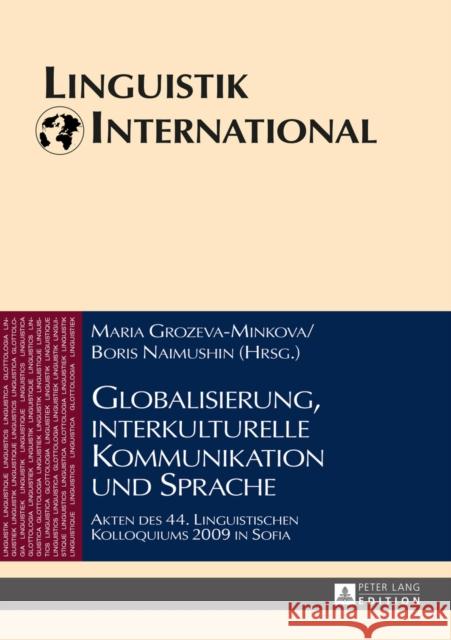 Globalisierung, Interkulturelle Kommunikation Und Sprache: Akten Des 44. Linguistischen Kolloquiums 2009 in Sofia Weber, Heinrich 9783631655306