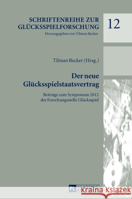 Der Neue Gluecksspielstaatsvertrag: Beitraege Zum Symposium 2012 Der Forschungsstelle Gluecksspiel Becker, Tilman 9783631655344 Peter Lang Gmbh, Internationaler Verlag Der W