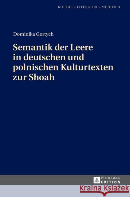 Semantik Der Leere in Deutschen Und Polnischen Kulturtexten Zur Shoah Dominika Gortych 9783631655368 Peter Lang Gmbh, Internationaler Verlag Der W