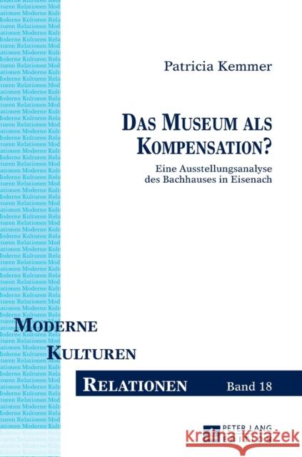 Das Museum ALS Kompensation?: Eine Ausstellungsanalyse Des Bachhauses in Eisenach Droesser, Gerhard 9783631655559 Peter Lang Gmbh, Internationaler Verlag Der W