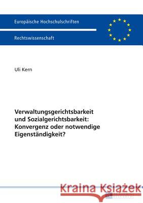 Verwaltungsgerichtsbarkeit Und Sozialgerichtsbarkeit: Konvergenz Oder Notwendige Eigenstaendigkeit? Kern, Uli 9783631655597 Peter Lang Gmbh, Internationaler Verlag Der W