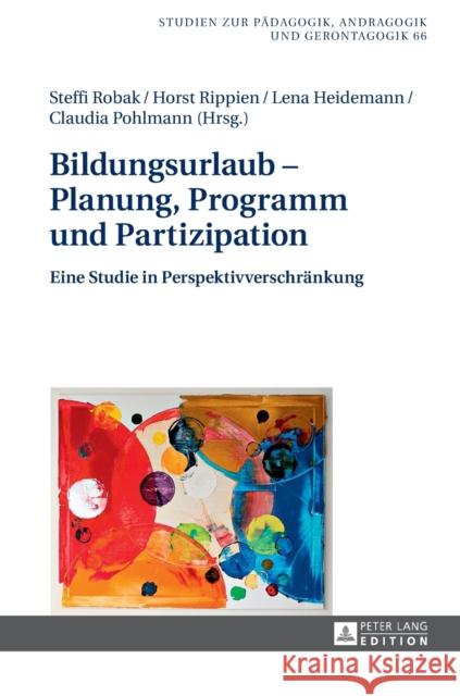 Bildungsurlaub - Planung, Programm Und Partizipation: Eine Studie in Perspektivverschraenkung Robak, Steffi 9783631655610 Peter Lang Gmbh, Internationaler Verlag Der W