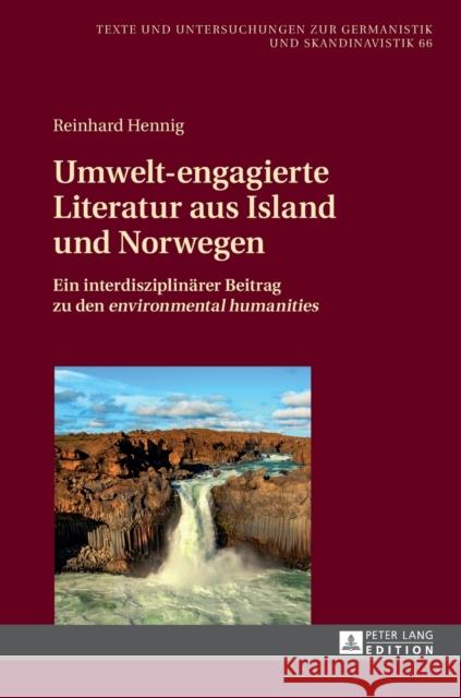 Umwelt-Engagierte Literatur Aus Island Und Norwegen: Ein Interdisziplinaerer Beitrag Zu Den «Environmental Humanities» Fechner-Smarsly, Thomas 9783631655658