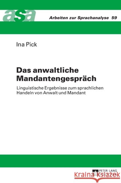 Das Anwaltliche Mandantengespraech: Linguistische Ergebnisse Zum Sprachlichen Handeln Von Anwalt Und Mandant Ehlich, Konrad 9783631655740