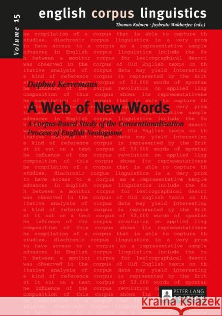 A Web of New Words: A Corpus-Based Study of the Conventionalization Process of English Neologisms Kerremans, Daphné 9783631655788 Peter Lang Gmbh, Internationaler Verlag Der W