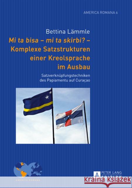 Mi Ta Bisa - Mi Ta Skirbi? - Komplexe Satzstrukturen Einer Kreolsprache Im Ausbau: Satzverknuepfungstechniken Des Papiamentu Auf Curaçao Klump, Andre 9783631655795