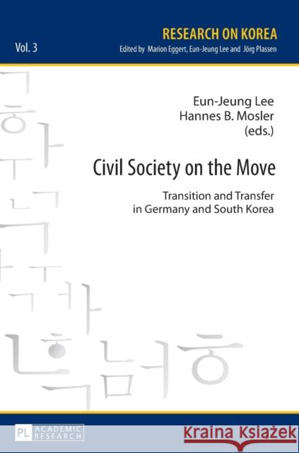 Civil Society on the Move: Transition and Transfer in Germany and South Korea Lee, Eun-Jeung 9783631655825 Peter Lang Gmbh, Internationaler Verlag Der W