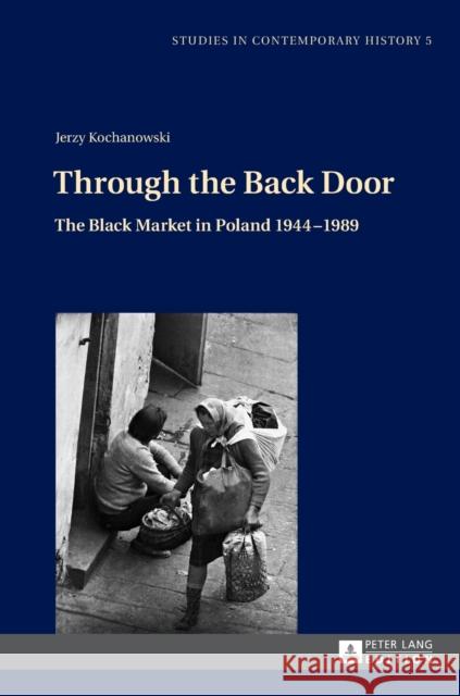 Through the Back Door: The Black Market in Poland 1944-1989 Stola, Dariusz 9783631655856 Peter Lang AG