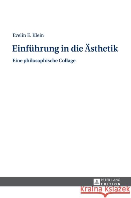 Einfuehrung in Die Aesthetik: Eine Philosophische Collage Klein, Evelin 9783631655917 Peter Lang Gmbh, Internationaler Verlag Der W