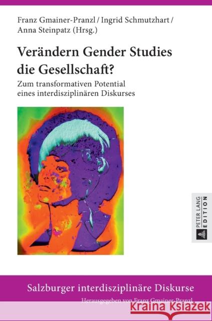 Veraendern Gender Studies Die Gesellschaft?: Zum Transformativen Potential Eines Interdisziplinaeren Diskurses Gmainer-Pranzl, Franz 9783631656037
