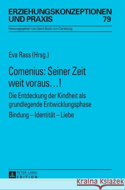 Comenius: Seiner Zeit Weit Voraus...!: Die Entdeckung Der Kindheit ALS Grundlegende Entwicklungsphase- Bindung - Identitaet - Liebe Von Carlsburg, Gerd-Bodo 9783631656068
