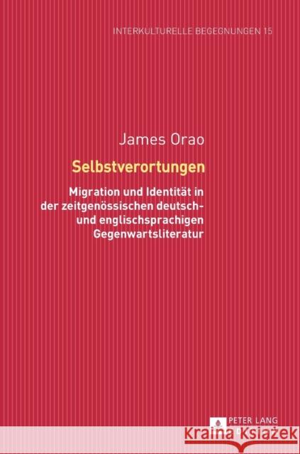 Selbstverortungen: Migration Und Identitaet in Der Zeitgenoessischen Deutsch- Und Englischsprachigen Gegenwartsliteratur Dallapiazza, Michael 9783631656099