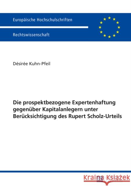 Die Prospektbezogene Expertenhaftung Gegenueber Kapitalanlegern Unter Beruecksichtigung Des Rupert Scholz-Urteils Kuhn-Pfeil, Désirée 9783631656136 Peter Lang Gmbh, Internationaler Verlag Der W