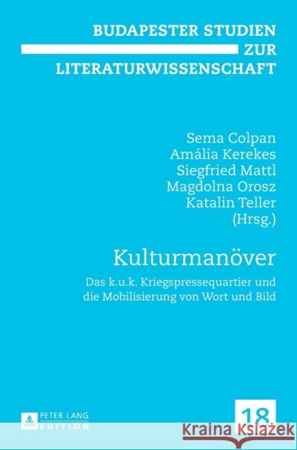 Kulturmanoever: Das K.U.K. Kriegspressequartier Und Die Mobilisierung Von Wort Und Bild Orosz, Magdolna 9783631656167