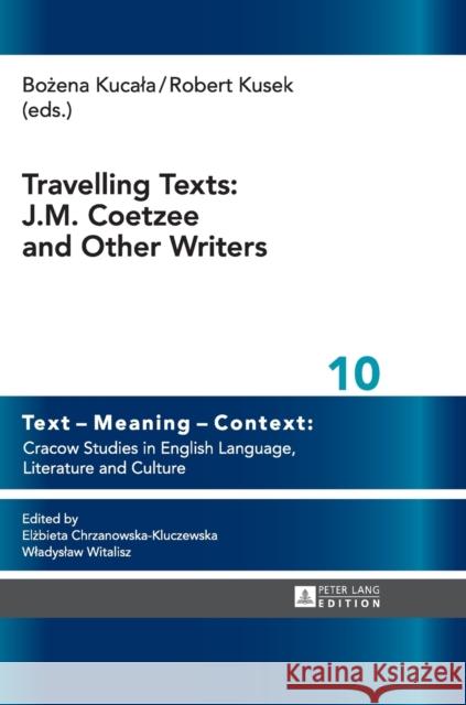 Travelling Texts: J.M. Coetzee and Other Writers Bozena Kucala Robert Kusek  9783631656181