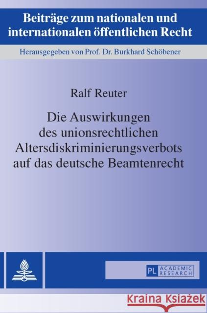 Die Auswirkungen Des Unionsrechtlichen Altersdiskriminierungsverbots Auf Das Deutsche Beamtenrecht Reuter, Ralf 9783631656228 Peter Lang Gmbh, Internationaler Verlag Der W