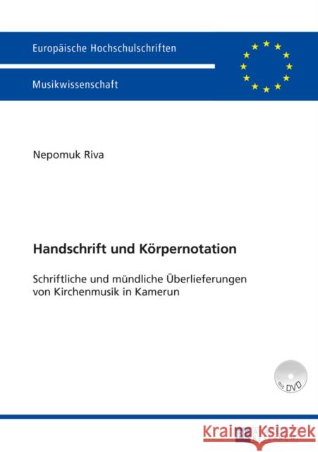 Handschrift Und Koerpernotation: Schriftliche Und Muendliche Ueberlieferungen Von Kirchenmusik in Kamerun Riva, Nepomuk 9783631656280 Peter Lang Gmbh, Internationaler Verlag Der W