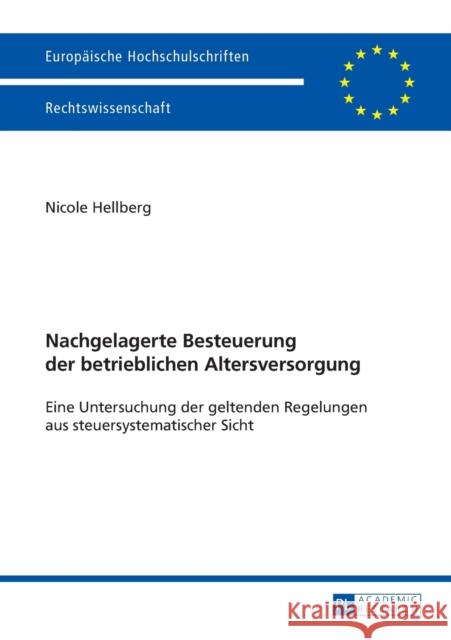 Nachgelagerte Besteuerung der betrieblichen Altersversorgung; Eine Untersuchung der geltenden Regelungen aus steuersystematischer Sicht Hellberg, Nicole 9783631656334 Peter Lang Gmbh, Internationaler Verlag Der W
